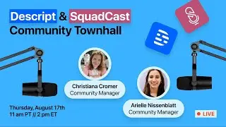 Descript & SquadCast Community Town Hall