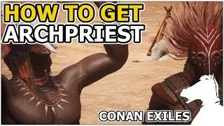 How to get Archpriest | CONAN EXILES