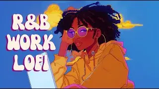 Work Lofi - Power Through Your Day With Smooth R&B/Hiphop Lofi