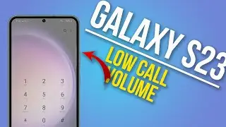 How to Troubleshoot Galaxy S23 Low Call Volume