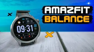 Новая ЭРА началась? Смарт часы AMAZFIT Balance. WI-FI, GPS, NFC, яркость 1500 нит. Полный обзор