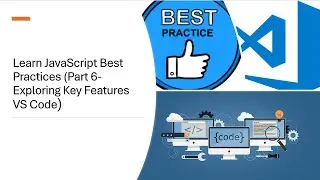 Learn JavaScript Best Practices (Part 6-Exploring Key Features VS Code)