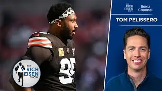 NFL Insider Tom Pelissero on Chances the Eagles Trade for Myles Garrett | The Rich Eisen Show