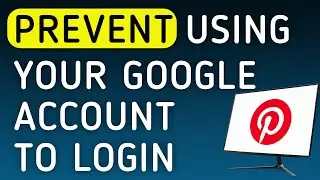 How To Prevent Using Your Google Account To Login On Pinterest On PC (New Update)