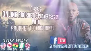 ONLINE PROPHETIC PRAYER SESSION (O.P.P.S) WITH PROPHET ALEX UGOCHUKWU.