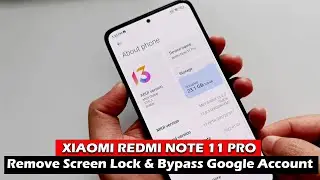 XIAOMI REDMI NOTE 11 PRO - Remove Screen Lock & Bypass Google Account