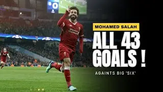 Mohamed Salah - All 43 Goals Againts Premier League BIG 'Six'