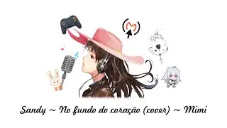 Sandy ~ No fundo do coração cover ~ Mimi 🎤🎼🎮