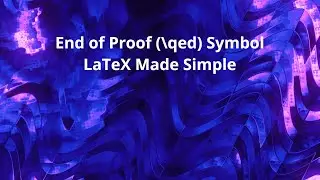 End of Proof (\qed) Symbol: LaTeX Made Simple