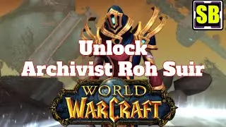 World of Warcraft Quest to Unlock Archivist Roh Suir