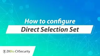 ZKBio CVSecurity Tutorial - How to configure "Direct Selection Set"