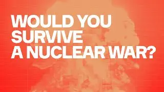 Would You Survive A Nuclear War?