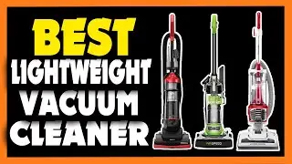 TOP 5 Best Lightweight Vacuum Cleaner 2023