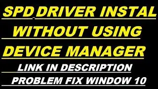 SPD DRIVER INSTALTION WITHOUT USING DEVICE MANAGER,SPD DRIVER PROBLEM SOLVED WINDOW 10.7