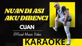 Nuan Di Asi Aku Di Benci - Cuan - KARAOKE (Official MV)