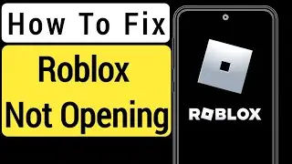 How to Fix Roblox Not Launching Error | How to Fix Roblox Not Joining Games | Fix Roblox Not Opening