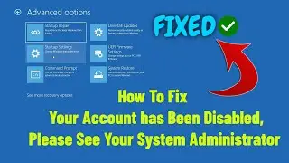 Fix Your Account has Been Disabled, Please See Your System Administrator In Windows 10 (fixed)|2023
