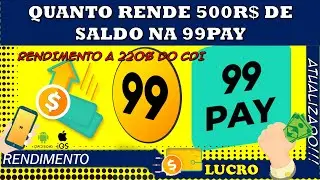 99pay - Quanto rende 500 reais de saldo na 99pay  - rendimento com 220% do CDI [ATUALIZADO]