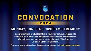 NAIT Convocation 2024 – Monday, June 24, 10 a.m. Ceremony