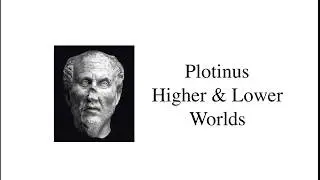 Plotinus: The Higher & Lower Worlds