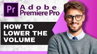 How To Lower The Volume | PremierePro Desktop Tutorial