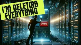 I'm deleting everything!