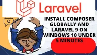 How to Install Composer Globally and Laravel 9 on Windows 10 under 5 minutes