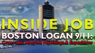 INSIDE JOB - BOSTON LOGAN 9/11: Cover-ups, Aborted Hijackings & Expositions [DOCUMENTARY - 2021]