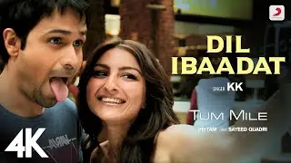 Dil Ibaadat | Tum Mile | KK | Emraan Hashmi | Soha Ali Khan | Pritam | Sayeed Quadri | 4K