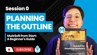 Session 0: Planning the Outline | MuleSoft from Start: A Beginner's Guide