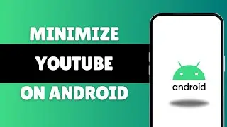 How To Minimize Youtube On Android