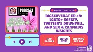 BigSexyChat Ep.19: LGBTQ+ Safety, Twitter’s Downfall, and Sex & Cannabis Insights