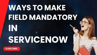 Ways to make field as mandatory in ServiceNow