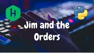 189 - Jim and the Orders | Greedy | Hackerrank Solution | Python