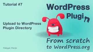 Tutorial #7. Upload to WordPress Plugin Directory.