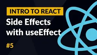 Side Effects with the useEffect Hook - Introduction to React #5
