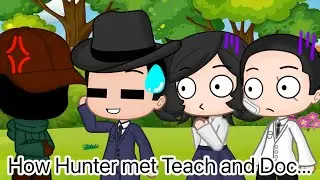 (My AU) Gacha Club Mini Movie | “How Hunter Met Teach And Doc...”