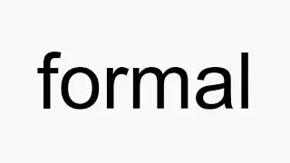 How to pronounce formal