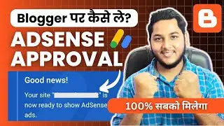 Get 100% Google AdSense Approval on Blogger Website