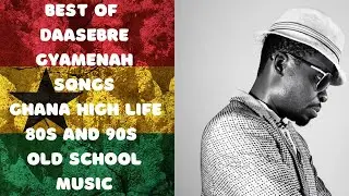 Best of Daasebre Gyamenah songs I Ghana High life music I 80s and 90s African music