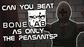 Can You Beat BONELAB as ONLY the PEASANTS?