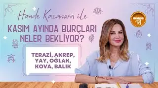 Hande Kazanova ile Astroloji: Kasım Burç Yorumları (Terazi, Akrep, Yay, Oğlak, Kova, Balık)