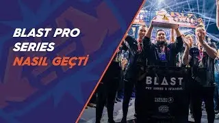 Playerbros'un Gözünden: BLAST Pro Series Istanbul