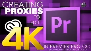 Creating Proxies To Edit 4K  In Premier Pro CC 2015