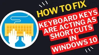 How to  Fix Keyboard Keys are Acting as Shortcuts  in Windows 10