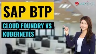 Cloud Foundry vs Kubernetes | SAP BTP (Business Technology Platform) Training | ZaranTech