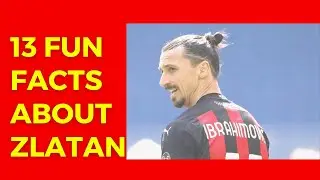 13 unknown fun facts about Zlatan Ibrahimovic