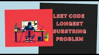 Leet Code Longest Substring Problem and Solution