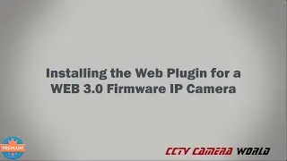How to Install the Web Plugin for a Web 3.0 Firmware IP Camera
