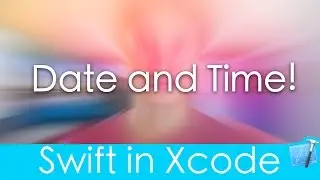 Date and Time! (Swift in Xcode)